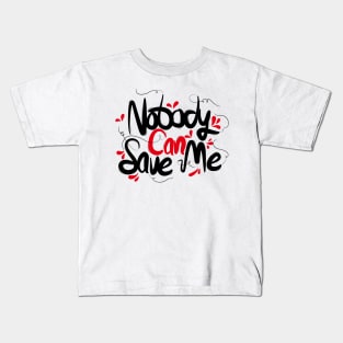 Nobody Can Save Me Kids T-Shirt